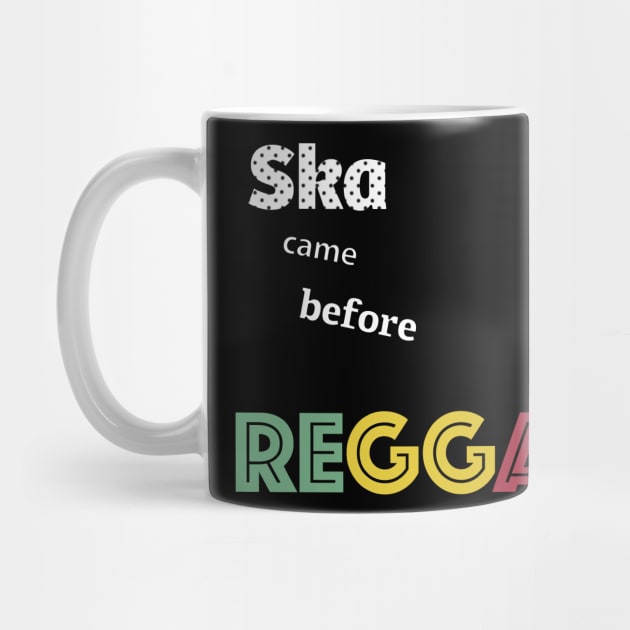 Ska came before Reggae by TossedSweetTees